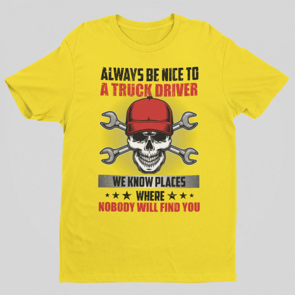 T-shirt "Always be nice to a truck driver"