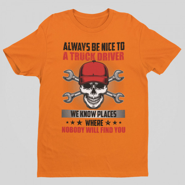 T-shirt "Always be nice to a truck driver"