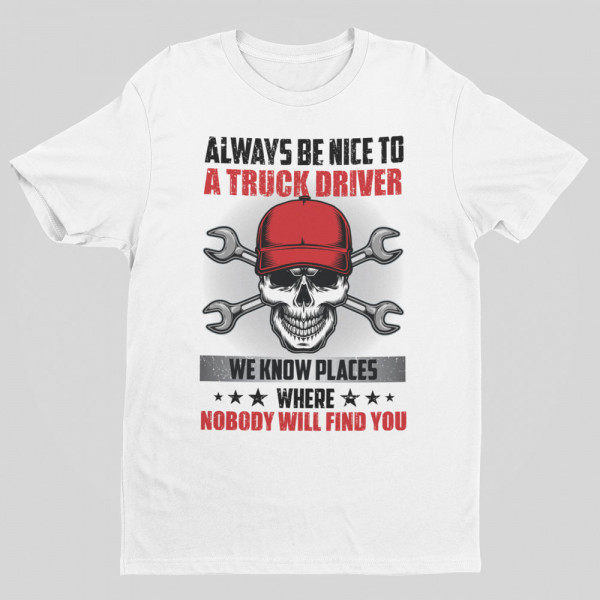 T-shirt "Always be nice to a truck driver"