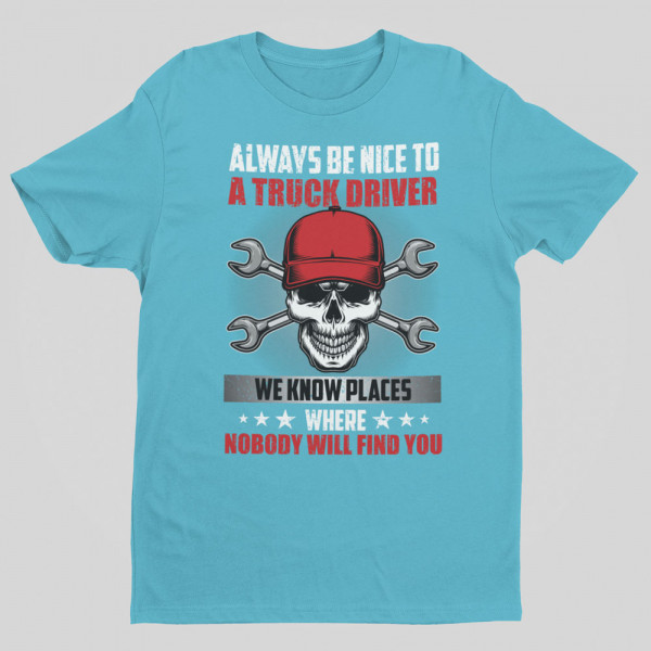 T-shirt "Always be nice to a truck driver"
