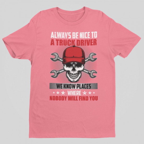 T-shirt "Always be nice to a truck driver"