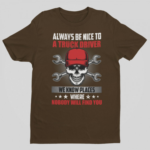 T-shirt "Always be nice to a truck driver"