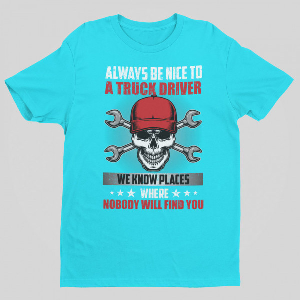 T-shirt "Always be nice to a truck driver"