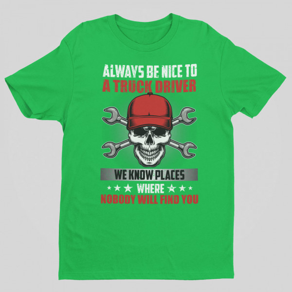 T-shirt "Always be nice to a truck driver"