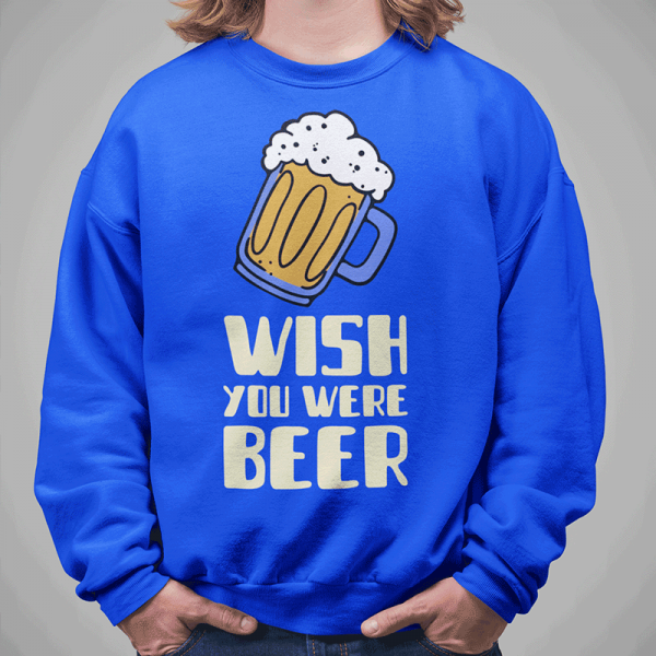 Sweatshirt "Wish you were beer" (ohne Kapuze) Sweatshirt "Wish you were beer" (ohne Kapuze)