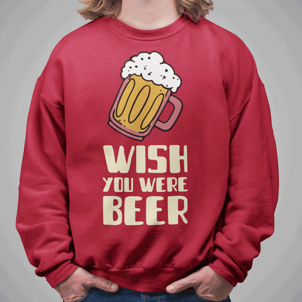 Sweatshirt "Wish you were beer" (ohne Kapuze) Sweatshirt "Wish you were beer" (ohne Kapuze)