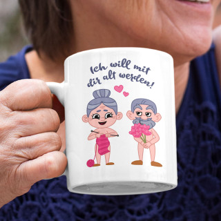 Becher "Ich will mit dir alt werden"