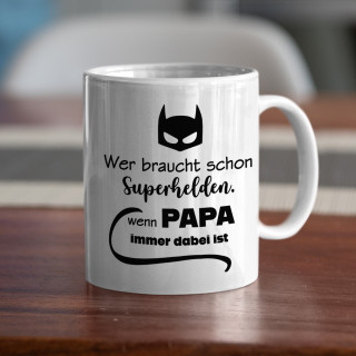 Becher "Wer braucht schon Superhelden, wenn DAD immer dabei ist?" Becher "Wer braucht schon Superhelden, wenn DAD immer dabei ist?"