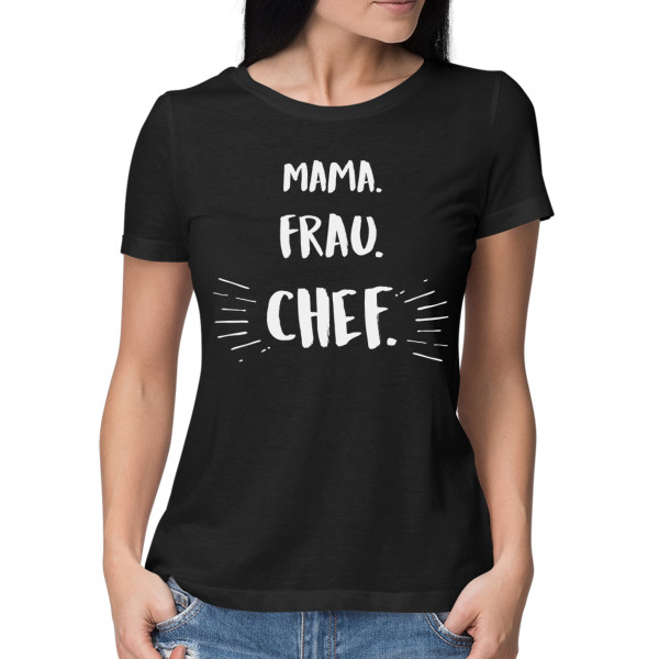 Damen-T-Shirt "Mama. Frau. Chef" Damen-T-Shirt "Mama. Frau. Chef"