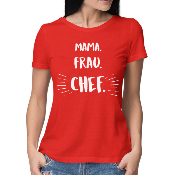 Damen-T-Shirt "Mama. Frau. Chef" Damen-T-Shirt "Mama. Frau. Chef"