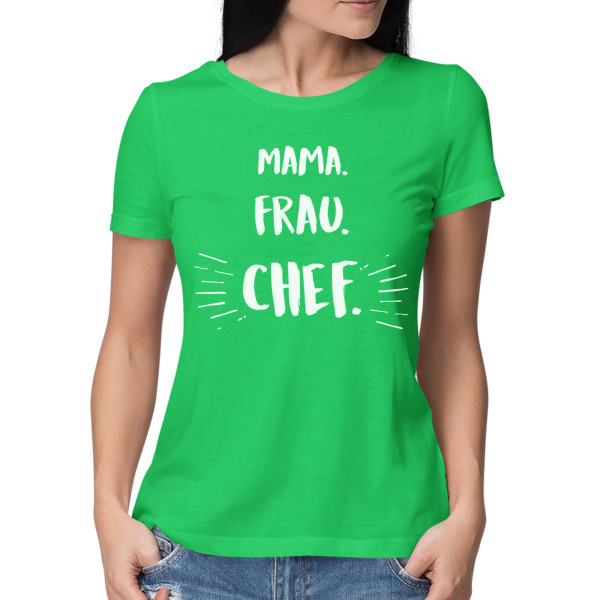 Damen-T-Shirt "Mama. Frau. Chef" Damen-T-Shirt "Mama. Frau. Chef"