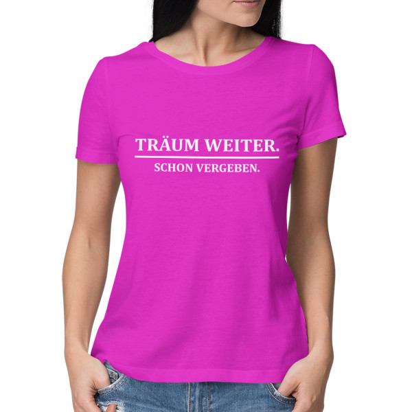 Damen-T-Shirt "Träum weiter, schon vergeben"