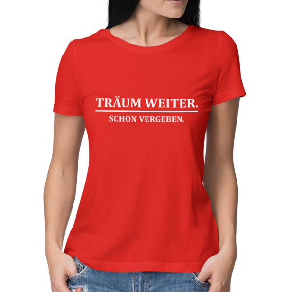 Damen-T-Shirt "Träum weiter, schon vergeben"