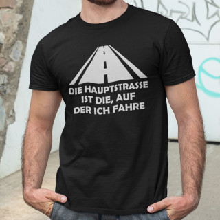 T-shirt "Die Hauptstraße ist die, auf der ich fahre"