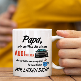 Becher "Wir wollten dir einen AUDI schenken" Becher "Wir wollten dir einen AUDI schenken"
